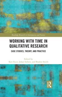 Working with Time in Qualitative Research : Case Studies, Theory and Practice