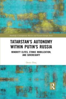 Tatarstan's Autonomy within Putin's Russia : Minority Elites, Ethnic Mobilization, and Sovereignty