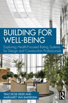 Building for Well-Being : Exploring Health-Focused Rating Systems for Design and Construction Professionals