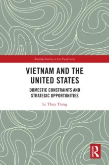 Vietnam and the United States : Domestic Constraints and Strategic Opportunities