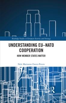 Understanding EU-NATO Cooperation : How Member-States Matter