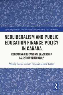 Neoliberalism and Public Education Finance Policy in Canada : Reframing Educational Leadership as Entrepreneurship