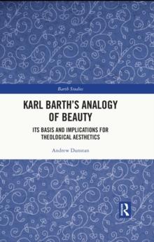 Karl Barth's Analogy of Beauty : Its Basis and Implications for Theological Aesthetics