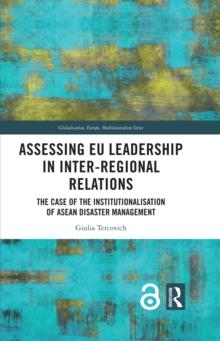 Assessing EU Leadership in Inter-regional Relations : The Case of the Institutionalisation of ASEAN Disaster Management