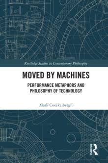 Moved by Machines : Performance Metaphors and Philosophy of Technology