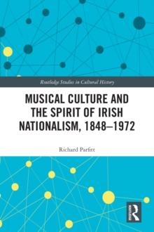 Musical Culture and the Spirit of Irish Nationalism, 1848-1972