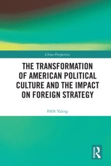 The Transformation of American Political Culture and the Impact on Foreign Strategy