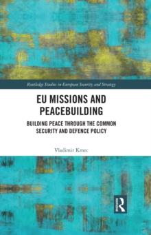 EU Missions and Peacebuilding : Building Peace through the Common Security and Defence Policy