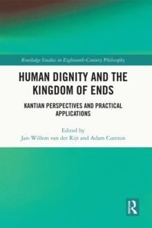 Human Dignity and the Kingdom of Ends : Kantian Perspectives and Practical Applications