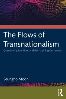 The Flows of Transnationalism: Questioning Identities and Reimagining Curriculum