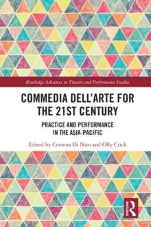 Commedia dell'Arte for the 21st Century : Practice and Performance in the Asia-Pacific