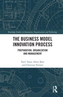 The Business Model Innovation Process : Preparation, Organization and Management