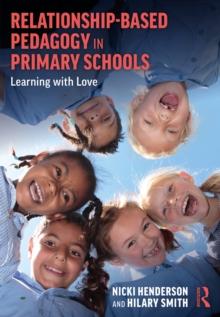 Relationship-Based Pedagogy in Primary Schools : Learning with Love