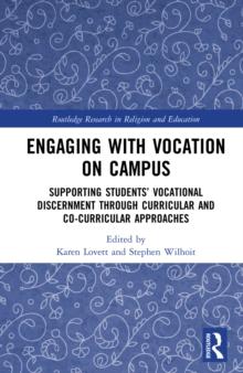 Engaging with Vocation on Campus : Supporting Students' Vocational Discernment through Curricular and Co-Curricular Approaches