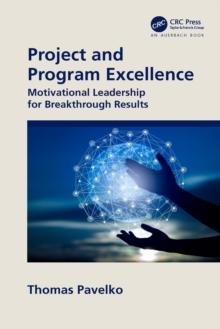 Project and Program Excellence : Motivational Leadership for Breakthrough Results