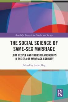 The Social Science of Same-Sex Marriage : LGBT People and Their Relationships in the Era of Marriage Equality