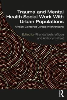 Trauma and Mental Health Social Work With Urban Populations : African-Centered Clinical Interventions