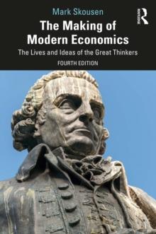 The Making of Modern Economics : The Lives and Ideas of the Great Thinkers