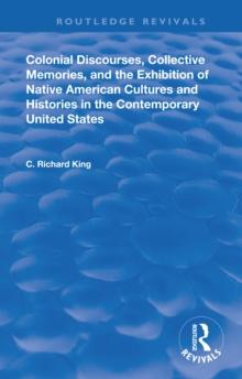 Colonial Discourses, Collective Memories and the Exhibition of Native American Cultures and Histories in the Contemporary United States