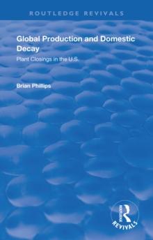 Global Production and Domestic Decay : Plant Closings in the U.S.