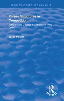 Phrase Structures in Competition : Variation and Change in Old English Word Order