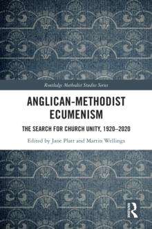 Anglican-Methodist Ecumenism : The Search for Church Unity, 1920-2020