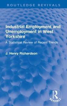 Industrial Employment and Unemployment in West Yorkshire : A Statistical Review of Recent Trends