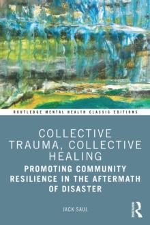 Collective Trauma, Collective Healing : Promoting Community Resilience in the Aftermath of Disaster