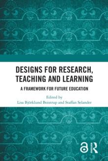 Designs for Research, Teaching and Learning : A Framework for Future Education