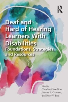 Deaf and Hard of Hearing Learners With Disabilities : Foundations, Strategies, and Resources