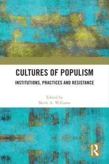 Cultures of Populism : Institutions, Practices and Resistance