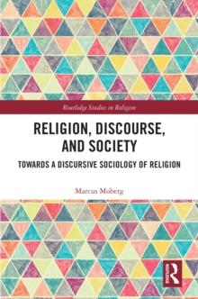 Religion, Discourse, and Society : Towards a Discursive Sociology of Religion