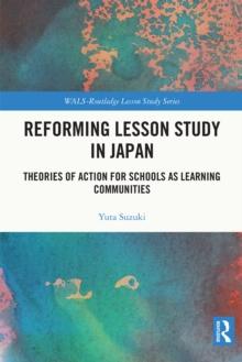 Reforming Lesson Study in Japan : Theories of Action for Schools as Learning Communities