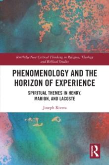 Phenomenology and the Horizon of Experience : Spiritual Themes in Henry, Marion, and Lacoste