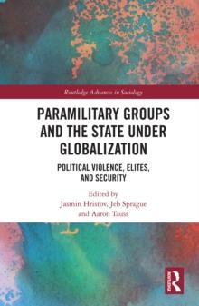 Paramilitary Groups and the State under Globalization : Political Violence, Elites, and Security