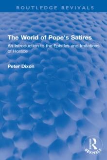 The World of Pope's Satires : An Introduction to the Epistles and Imitations of Horace