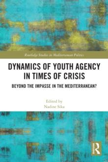 Dynamics of Youth Agency in Times of Crisis : Beyond the Impasse in the Mediterranean?