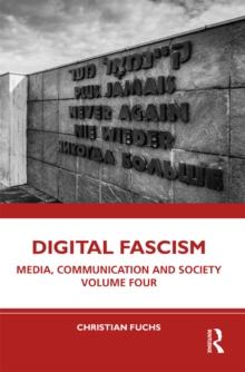 Digital Fascism : Media, Communication and Society Volume Four