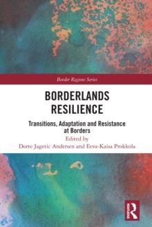 Borderlands Resilience : Transitions, Adaptation and Resistance at Borders