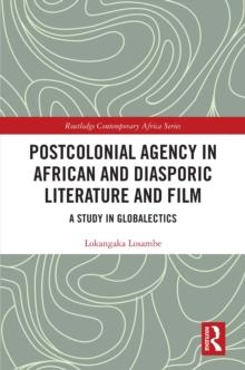 Postcolonial Agency in African and Diasporic Literature and Film : A Study in Globalectics