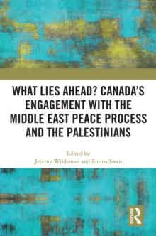 What Lies Ahead? Canada's Engagement with the Middle East Peace Process and the Palestinians