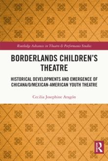 Borderlands Children's Theatre : Historical Developments and Emergence of Chicana/o/Mexican-American Youth Theatre