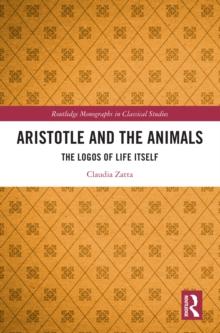 Aristotle and the Animals : The Logos of Life Itself