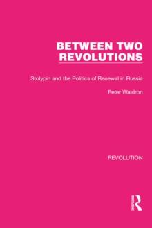 Between Two Revolutions : Stolypin and the Politics of Renewal in Russia