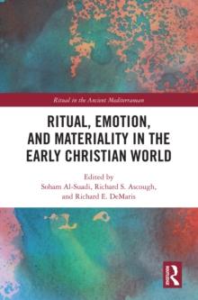 Ritual, Emotion, and Materiality in the Early Christian World