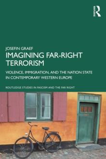 Imagining Far-right Terrorism : Violence, Immigration, and the Nation State in Contemporary Western Europe