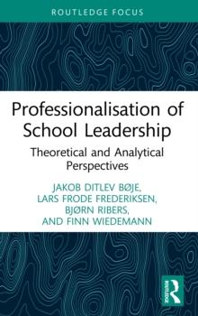 Professionalisation of School Leadership : Theoretical and Analytical Perspectives