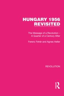 Hungary 1956 Revisited : The Message of a Revolution - A Quarter of a Century After