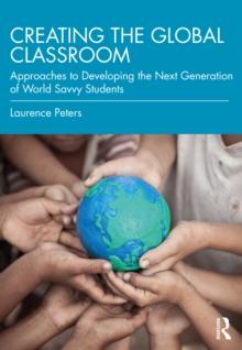 Creating the Global Classroom : Approaches to Developing the Next Generation of World Savvy Students