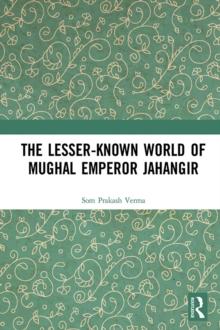 The Lesser-known World of Mughal Emperor Jahangir